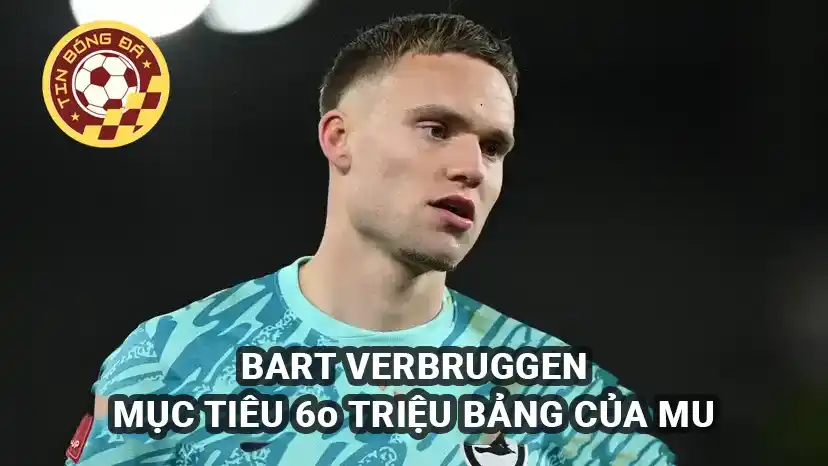 Bart Verbruggen - Mục tiêu 60 triệu bảng trong tầm ngắm của MU