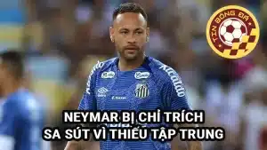 Neymar sa sút, thiếu tập trung, bị Petit chỉ trích