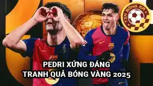 Pedri xứng đáng tranh Quả Bóng Vàng 2025