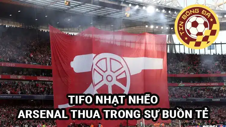 Tifo nhạt nhẽo, Arsenal thua trong bầu không khí tẻ nhạt ở Emirates